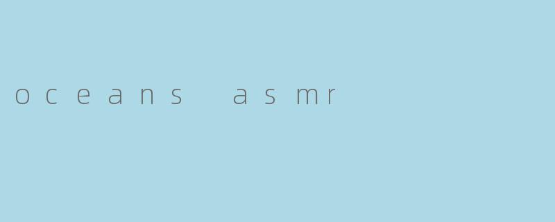 oceans asmr